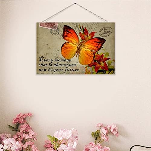 Every Moment That Is Abandoned Now Is Your Future Flower Wood Sign