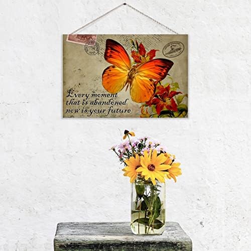 Every Moment That Is Abandoned Now Is Your Future Flower Wood Sign