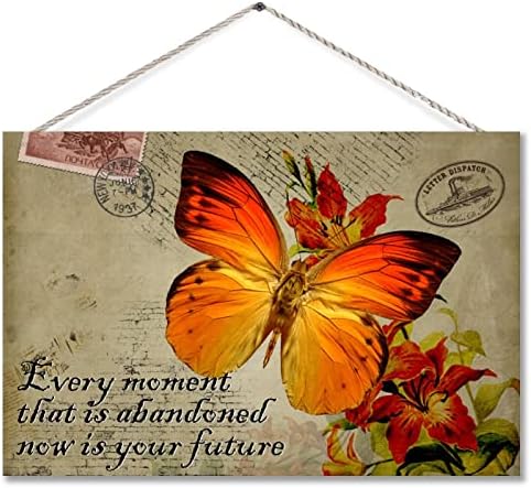 Every Moment That Is Abandoned Now Is Your Future Flower Wood Sign