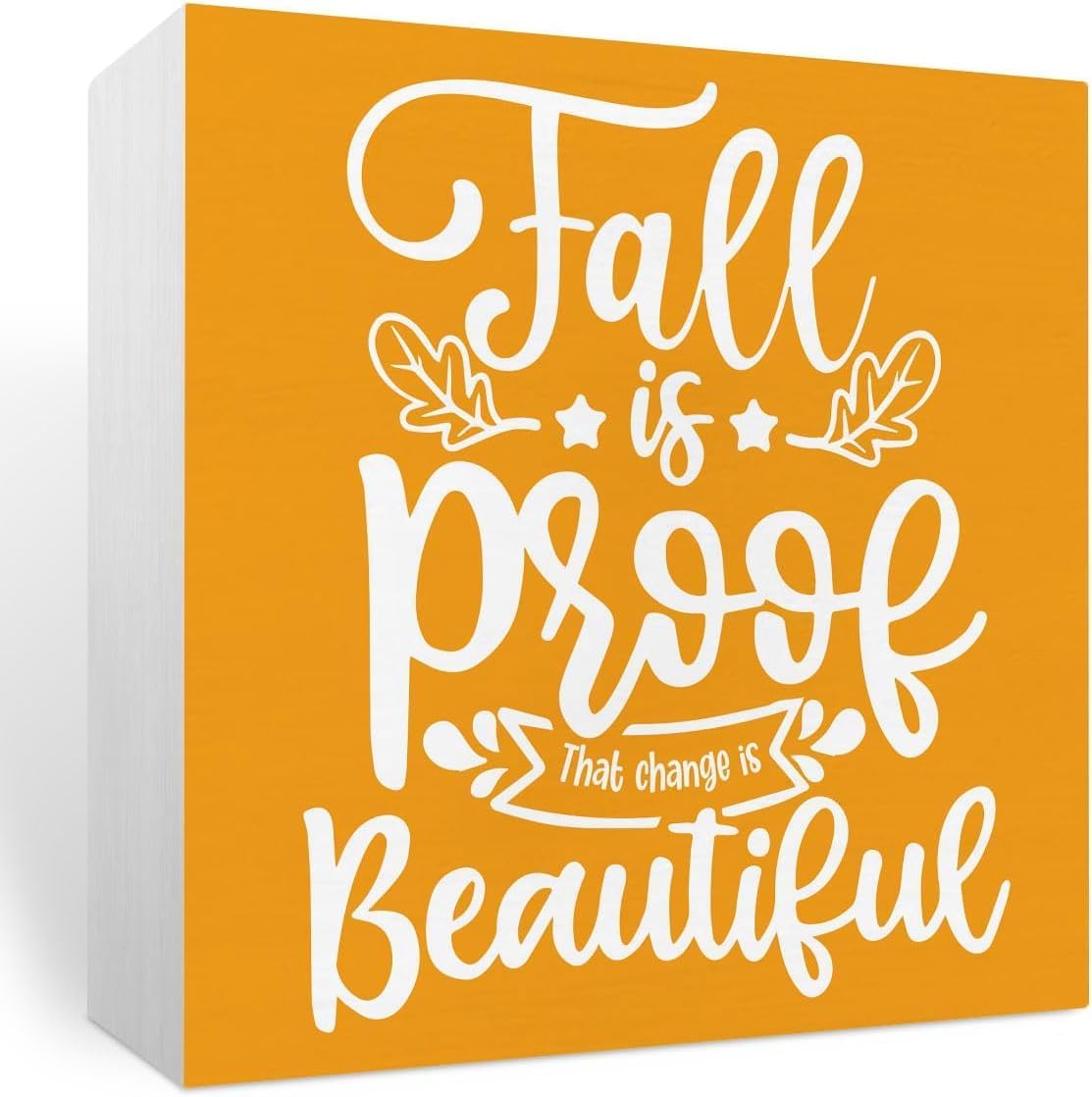 Fall Is Proof That Change Is Beautiful Sign 5x5