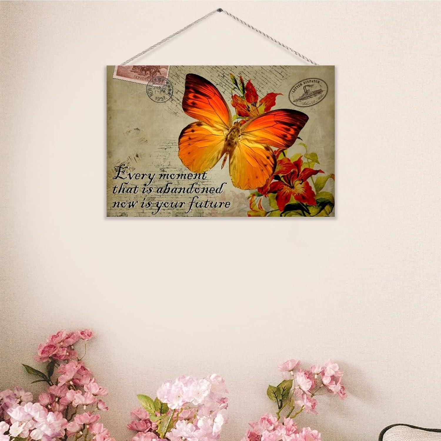 Every Moment That Is Abandoned Now Is Your Future Flower Wood Sign