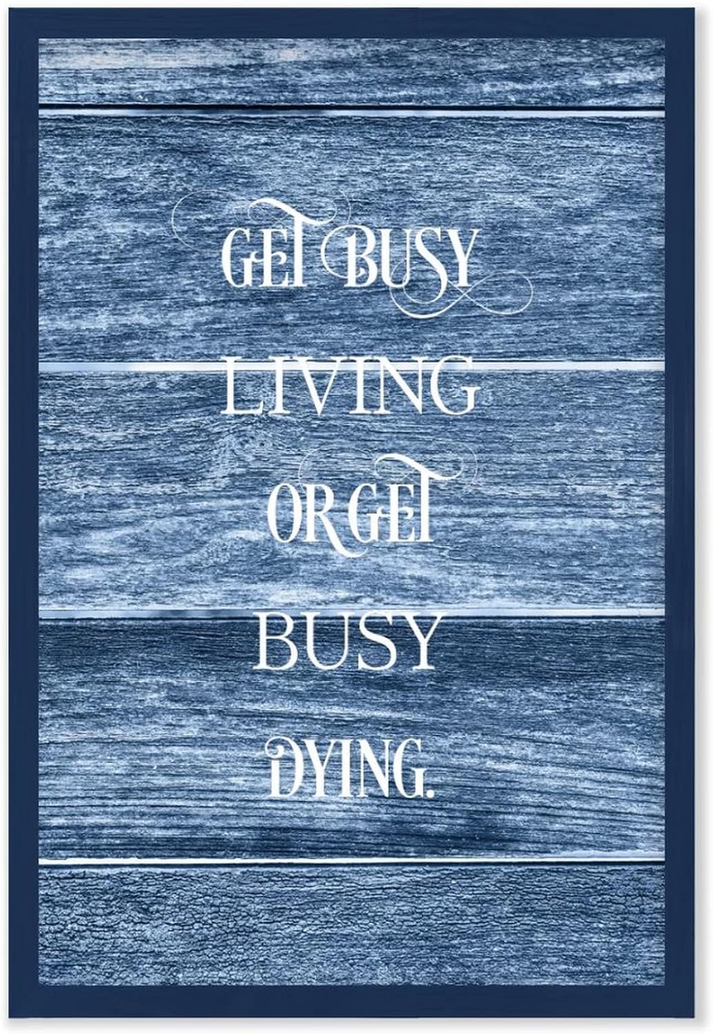 Get Busy Living Or Get Busy Dying Framed Wood Sign 20x30cm