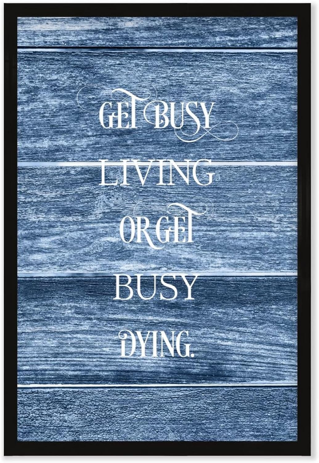 Get Busy Living Or Get Busy Dying Framed Wood Sign